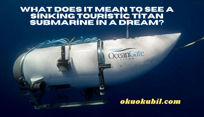 What Does It Mean to See a Sinking Touristic Titan Submarine in a Dream?