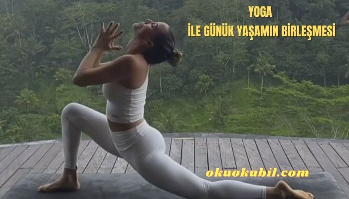 Yoga İle Günük Yaşamın Birleşmesi