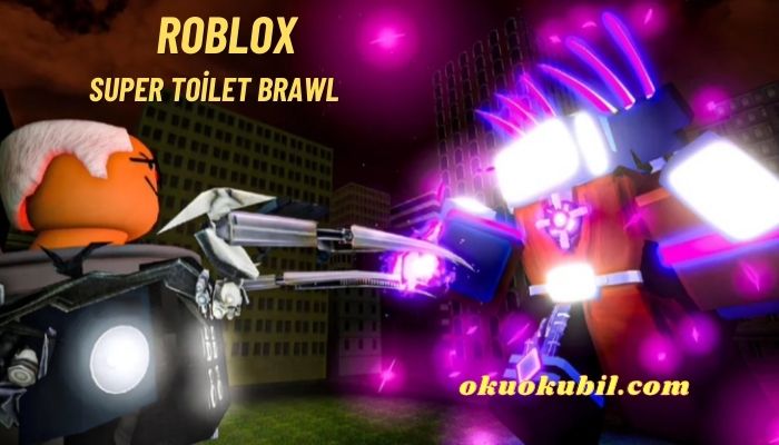 Roblox Super Toilet Brawl Script Öldürme Hileli İndir 2024