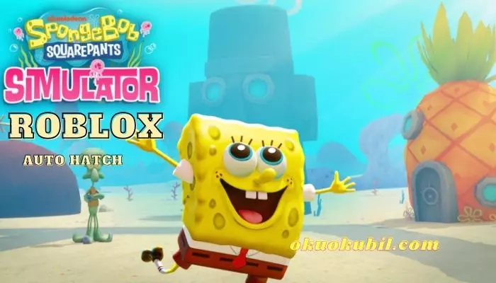 Roblox SpongeBob Simulator Script Auto Hatch Hilesi İndir 2024