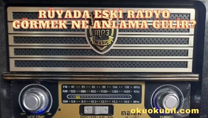 Rüyada Eski Radyo Görmek Ne Anlama Gelir?