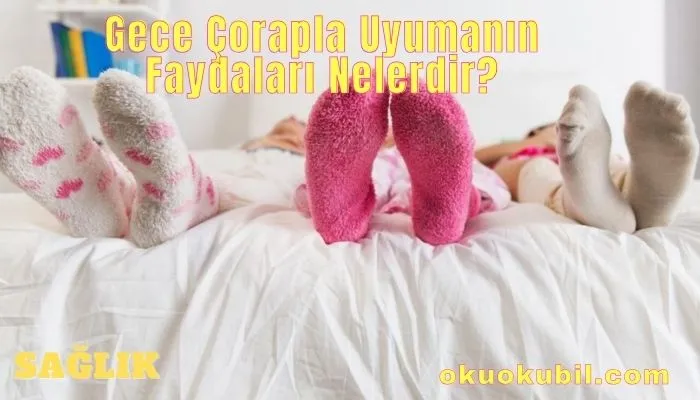 Gece Çorapla Uyumanın Faydaları Nelerdir?